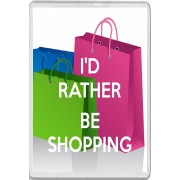 I'd Rather be Shopping - Jumbo Fridge Magnet