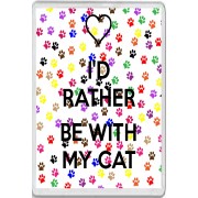 I'd Rather be with My Cat - Jumbo Fridge Magnet
