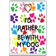 I'd Rather be with My Dog - Jumbo Fridge Magnet