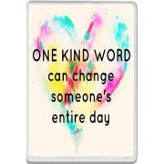 One Kind Word can change someone's entire day - Jumbo Fridge Magnet