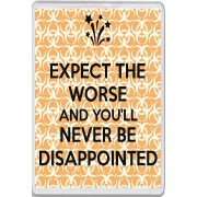 Expect the Worse and You'll Never be Disappointed - Jumbo Fridge Magnet