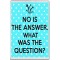 No is the Answer. What was the Question? - Jumbo Fridge Magnet