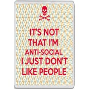 It's Not that I'm Anti-Social I just don't Like People - Jumbo Fridge Magnet