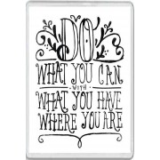 Do What you can With What you Have Where You Are - Jumbo Fridge Magnet