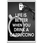 Life is Better when you Drink a Cappuccino - Jumbo Fridge Magnet
