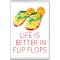 Life is Better in Flip Flops - Jumbo Fridge Magnet