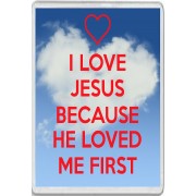 I Love Jesus because He Loved me First - Jumbo Fridge Magnet