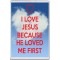 I Love Jesus because He Loved me First - Jumbo Fridge Magnet