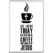 All I need Today is a little bit of Coffee and a Whole Lot of Jesus - Jumbo Fridge Magnet