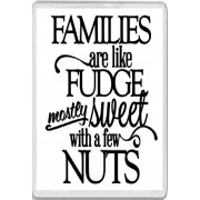 Families are Like Fudge Mostly Sweet with a few Nuts - Jumbo Fridge Magnet