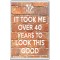 It took me over 40 Years to Look this Good - Jumbo Fridge Magnet