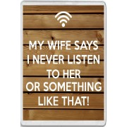 My Wife says I never Listen to Her or Something Like That! - Jumbo Fridge Magnet