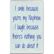 I smile because you're my Nephew. I laugh because there's nothing you can do about it - Jumbo Fridge Magnet