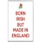 Born Irish but Made in England - Jumbo Fridge Magnet