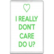I Really Don't Care Do U? - Jumbo Fridge Magnet