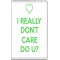 I Really Don't Care Do U? - Jumbo Fridge Magnet