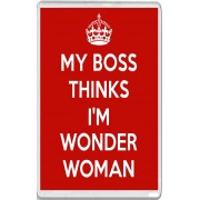 My Boss thinks I'm Wonder Woman - Jumbo Fridge Magnet