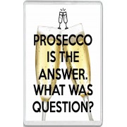 Prosecco is the Answer. What was the question? - Jumbo Fridge Magnet