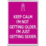 Keep Calm I'm Not Getting Older, I'm Just Getting Sexier. - Jumbo Fridge Magnet