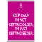 Keep Calm I'm Not Getting Older, I'm Just Getting Sexier. - Jumbo Fridge Magnet