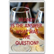 Brandy is the Answer. What was the Question? - Jumbo Fridge Magnet