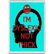 I'm Dyslexic Not Thick - Jumbo Fridge Magnet