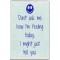 Don't ask me how I'm feeling today, I might just tell you. - Jumbo Fridge Magnet