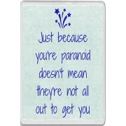 Just because you're paranoid doesn't mean they're not all out to get you - Jumbo Fridge Magnet