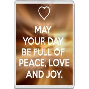 May Your Day be Full of Peace, Love and Joy. - Jumbo Fridge Magnet
