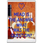 Mead is the Answer. What was the Question? - Jumbo Fridge Magnet
