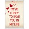 I'm so Lucky to Have you in My Life - Jumbo Fridge Magnet