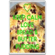 Keep Calm Love Bread & Butter Pudding - Jumbo Fridge Magnet