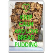 Keep Calm Love Bread Pudding - Jumbo Fridge Magnet