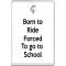 Born to Ride Forced to go to School - Jumbo Fridge Magnet