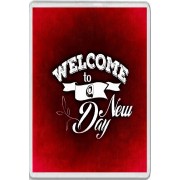 Welcome to a New Day - Jumbo Fridge Magnet