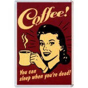 Coffee! You can sleep when you're dead!