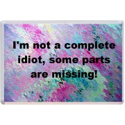 I'm not a complete idiot, some parts are missing!