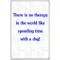 There is no therapy in the world like spending time with a dog!