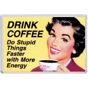 Drink Coffee Do Stupid things Faster with More Energy