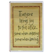 Everyone brings joy to this office... some when entering some when leaving