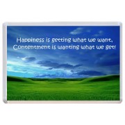 Happiness is getting what we want, Contentment is wanting what we get!