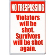 No Trespassing Violators will be shot. Survivors will be shot again.
