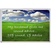My husband gives me sound advice ... 99% sound, 1% advice