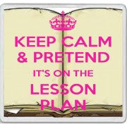 Keep Calm & Pretend It's on the Lesson Plan - Large Coaster