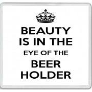Beauty is in the Eye of the Beer Holder - Large Coaster