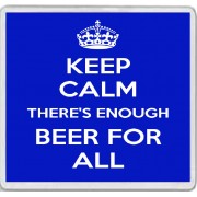 Keep Calm There's Enough Beer for All - Large Coaster