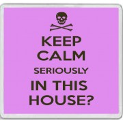 Keep Calm Seriously in This House? - Large Coaster
