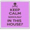 Keep Calm Seriously in This House? - Large Coaster