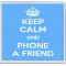 Keep Calm and Phone a Friend - Large Coaster