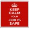 Keep Calm Your Job is Safe - Large Coaster